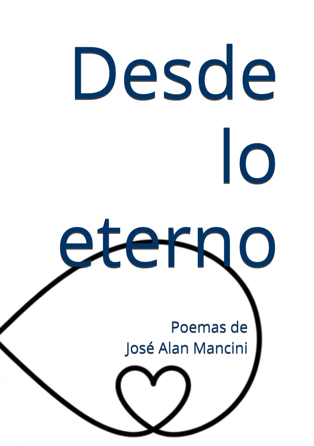 Desde lo eterno: Poemas de Jose Alan Mancini