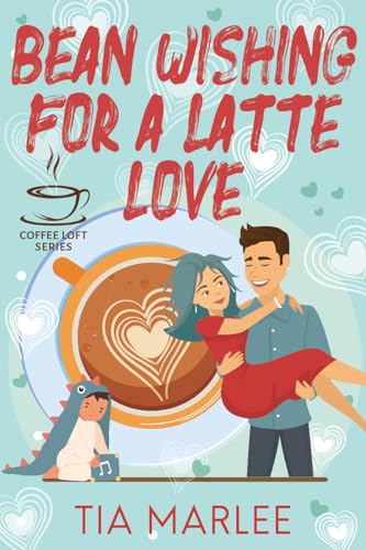 Bean Wishing for a Latte Love (The Coffee Loft Series)