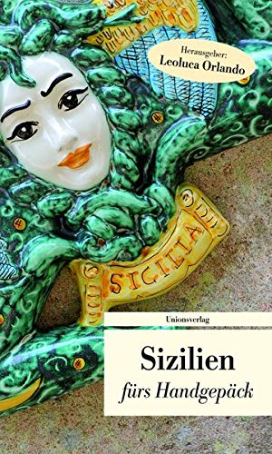 Sizilien fürs Handgepäck: Geschichten und Berichte - Ein Kulturkompass (Unionsverlag Taschenbüche