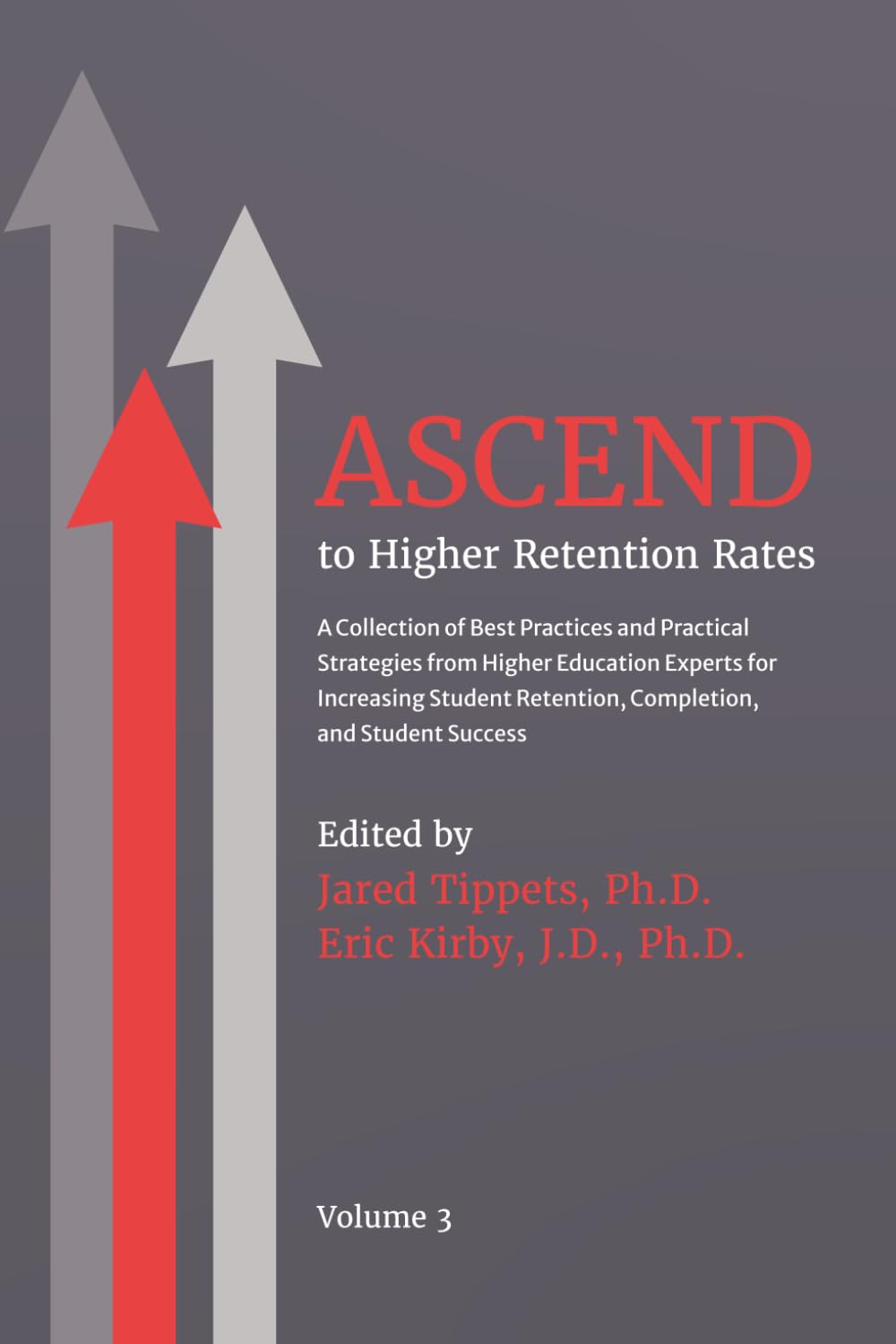 ASCEND to Higher Retention Rates: A Collection of Best Practices and Practical Strategies from Higher Education Experts for Increasing Student Retention, Completion, and Student Success