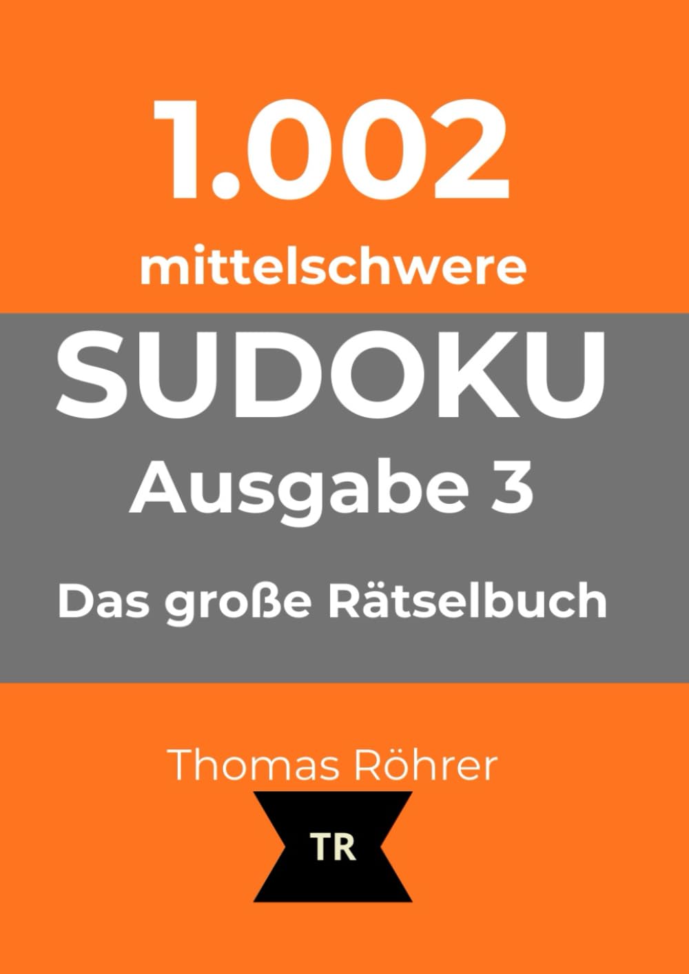 1.002er Sudoku mittelschwer: Das große Rätselbuch für ambitionierte Anfänger und Fortgeschrittene - Ausgabe 3