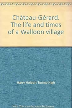 Unknown Binding Cha^teau-Ge´rard;: The life and times of a Walloon village Book
