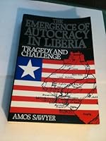 The Emergence of Autocracy in Liberia: Tragedy and Challenge 1558151915 Book Cover