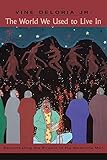 vino gave 2006  [[The World We Used to Live In: Remembering the Powers of the Medicine Men]] [By: Vine Deloria Jr.] [January, 2006]