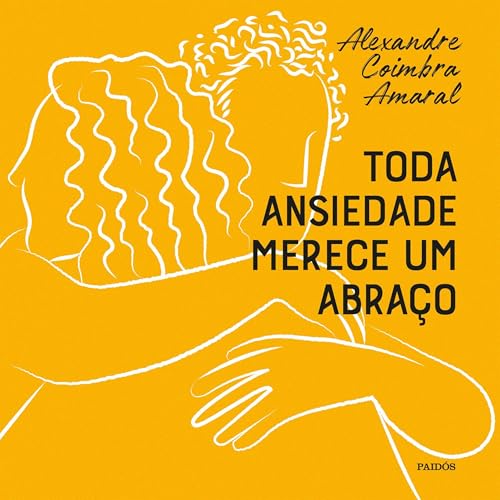 Toda ansiedade merece um abraço Audiolivro Por Alexandre Coimbra Amaral capa