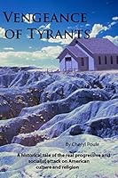 Vengeance of Tyrants: A historical tale of the real progressive and socialist attack on American culture and religion 1500773050 Book Cover