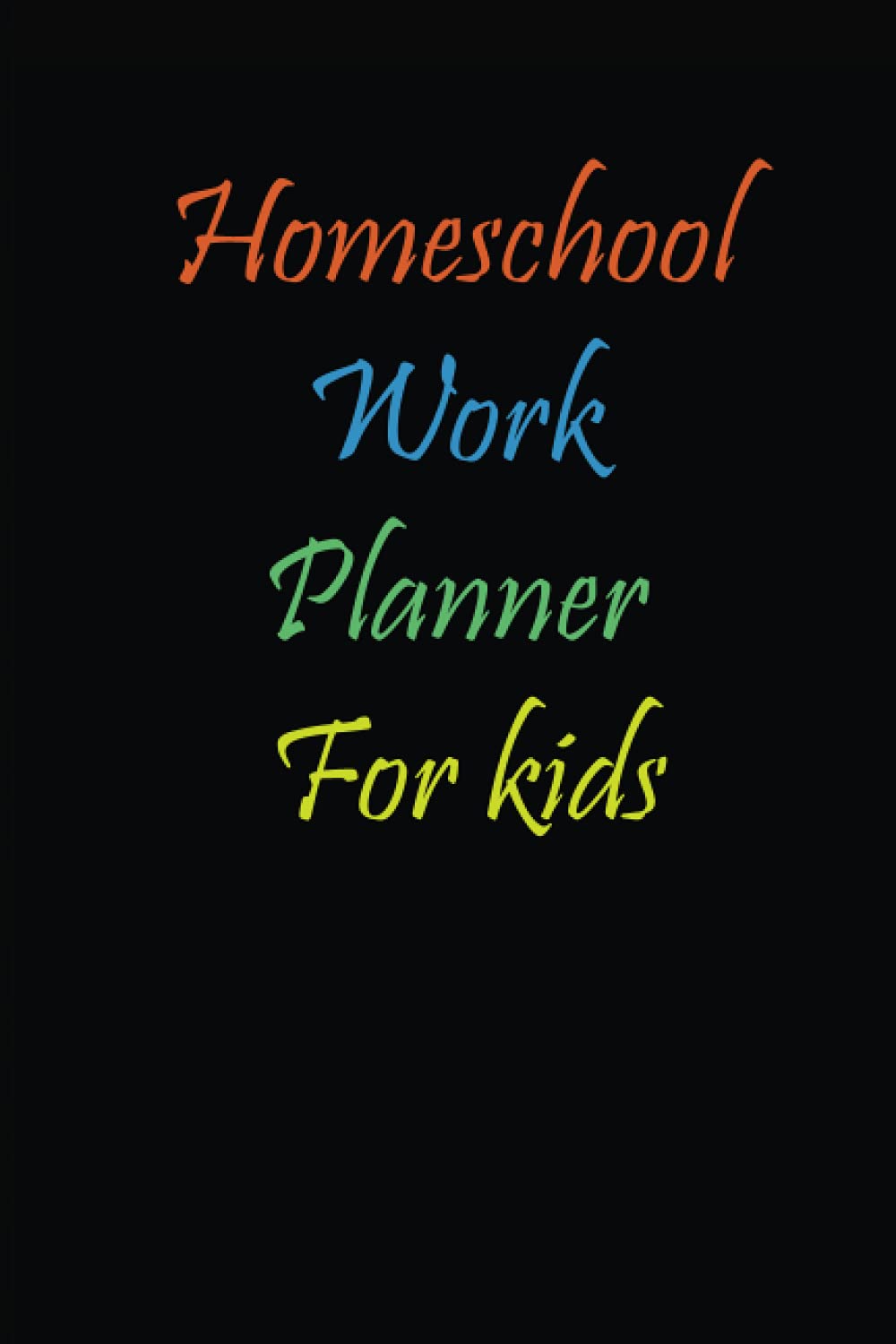 Homeschool work planner for kids: Size 6"X9" 120 Pages