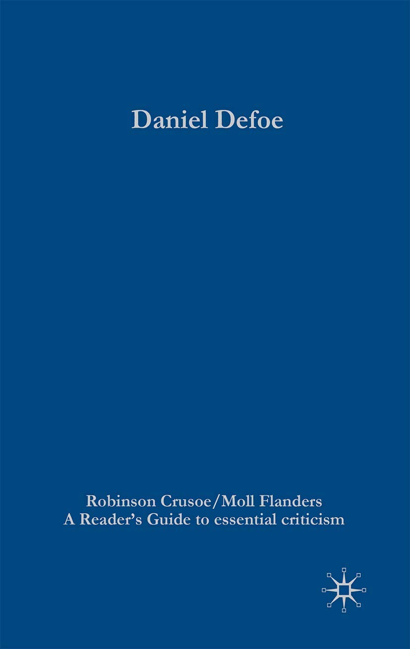 Daniel Defoe - Robinson Crusoe/Moll Flanders: 102 (Readers' Guides to Essential Criticism)