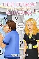Flight Attendant Adult Coloring Book: Galley humor - Travel Size 6x9 - Great Gift for Flight Attendants B09FRYKGCN Book Cover