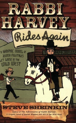Rabbi Harvey Rides Again: A Graphic Novel of Jewish Folktales Let Loose in the Wild West
