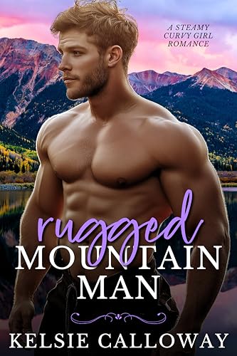 Rugged Mountain Man: A Steamy Curvy Girl Romance (Curvy Girls in the Mountains Book 1)