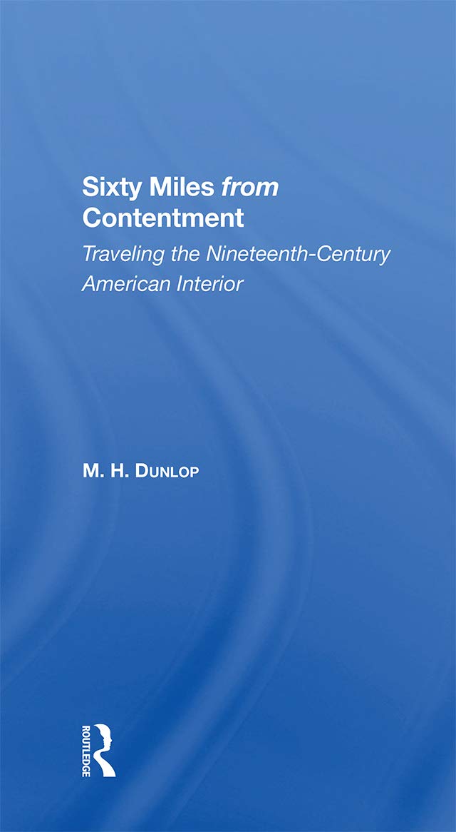 Sixty Miles From Contentment: Traveling The Nineteenth-Century American Interior