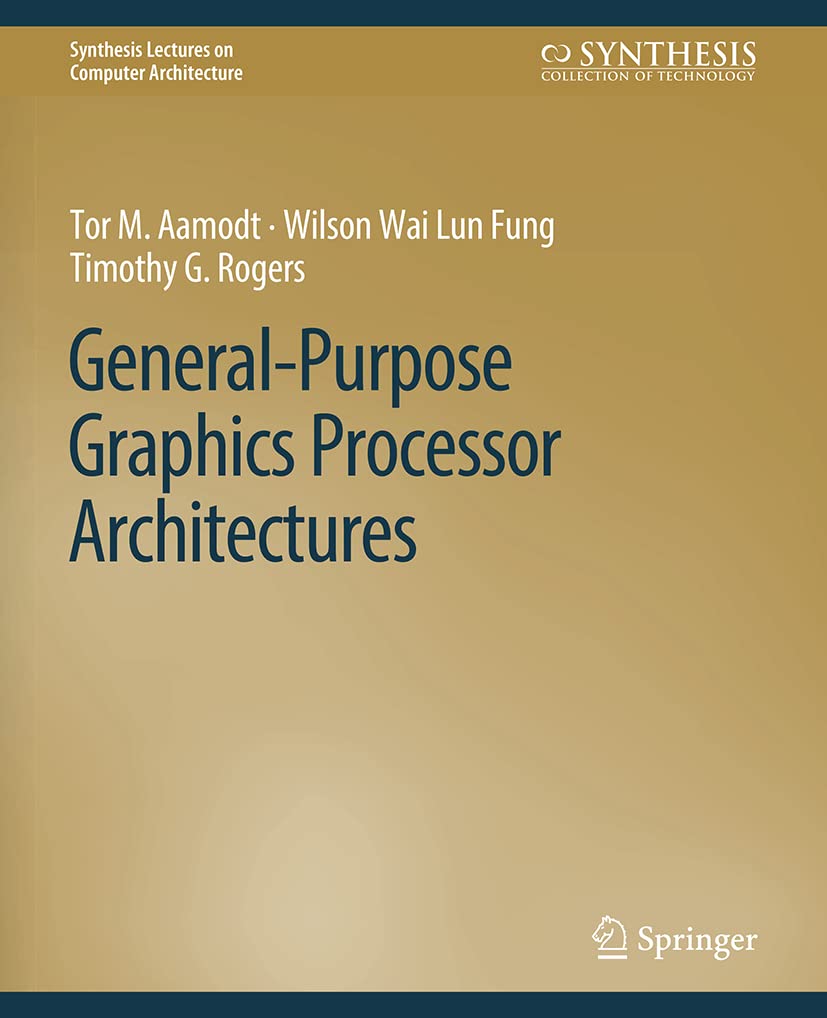 General-Purpose Graphics Processor Architectures (Synthesis Lectures on Computer Architecture)