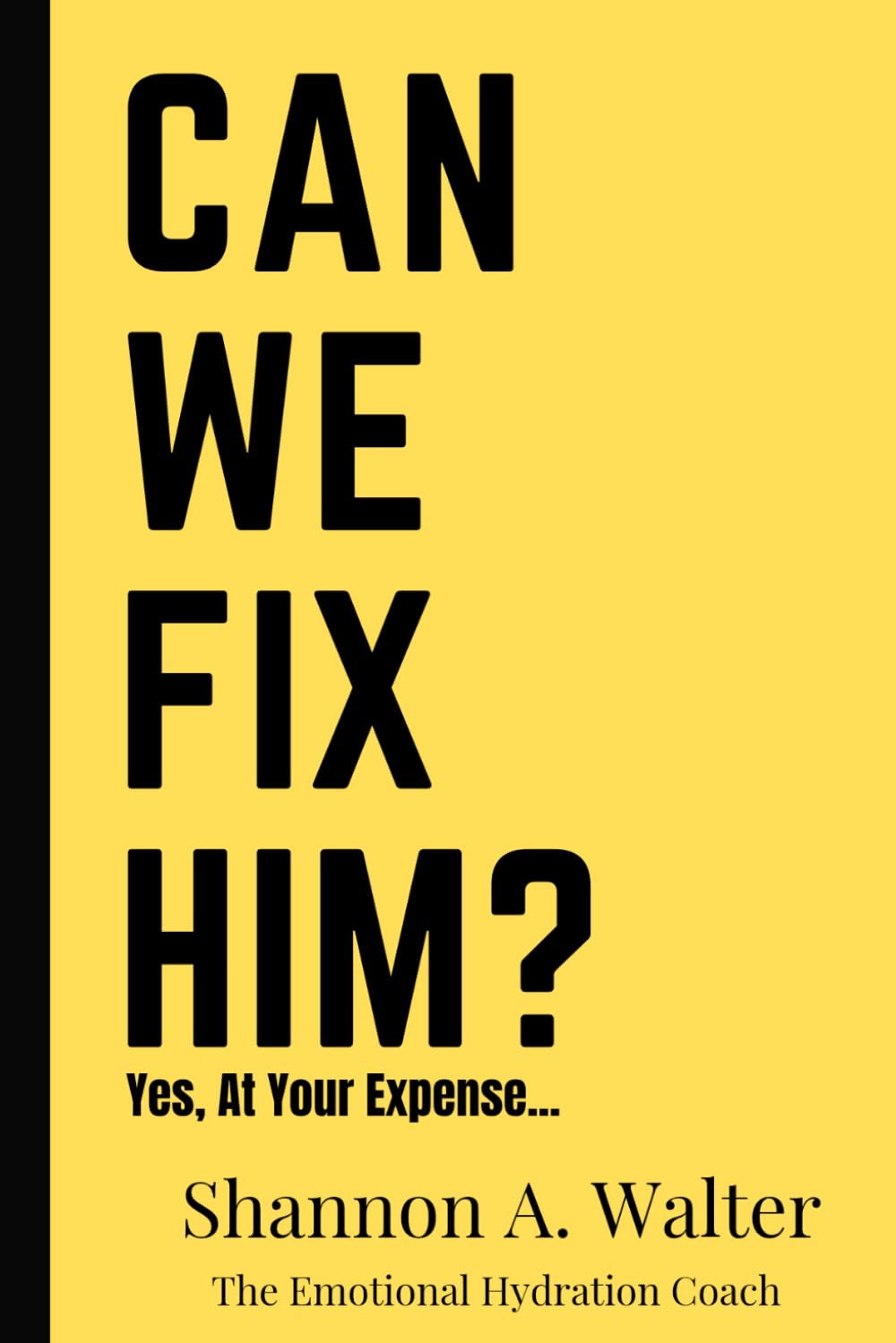 Can We Fix Him: Yes, At Your Expense