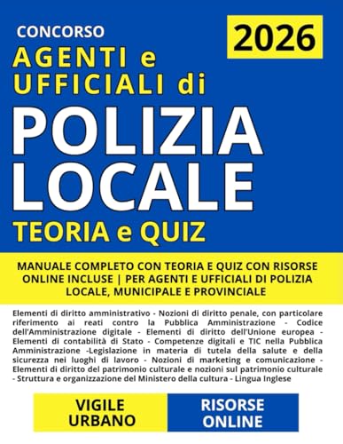 Concorso Vigile Urbano (Agenti e Ufficiali di Polizia Locale): Manuale Completo con Teoria e Quiz con Risorse Online Incluse | Per Agenti di Polizia Locale, Municipale e Provinciale