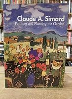 Claude A. Simard: Painting and planting the garden 2980654213 Book Cover