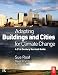 Adapting Buildings and Cities for Climate Change