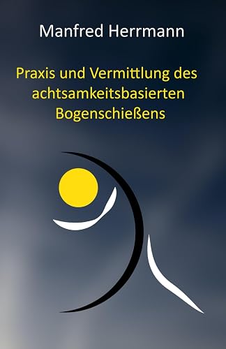 Praxis und Vermittlung des achtsamkeitsbasierten Bogenschießens