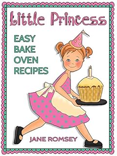 Little Princess Easy Bake Oven Recipes: 64 Easy Bake Oven Recipes for Girls (Little Princess Baking)