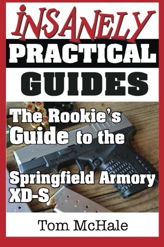 Independent Publishers Group The Rookie's Guide to the Springfield Armory XD-S: What you need to know to buy, shoot and care for a Springfield Armory XD-S