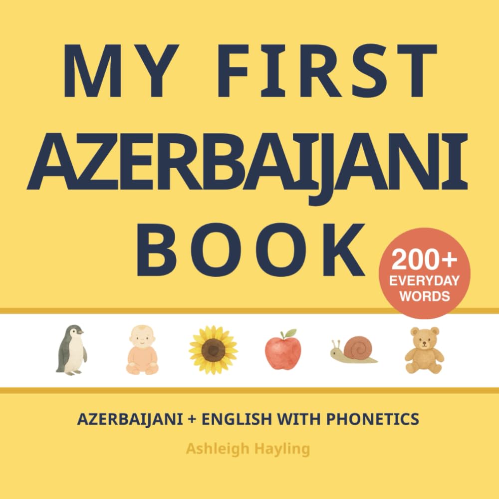 My First Azerbaijani (Azeri) Book: Bilingual Azerbaijani-English first words book for children with phonetics