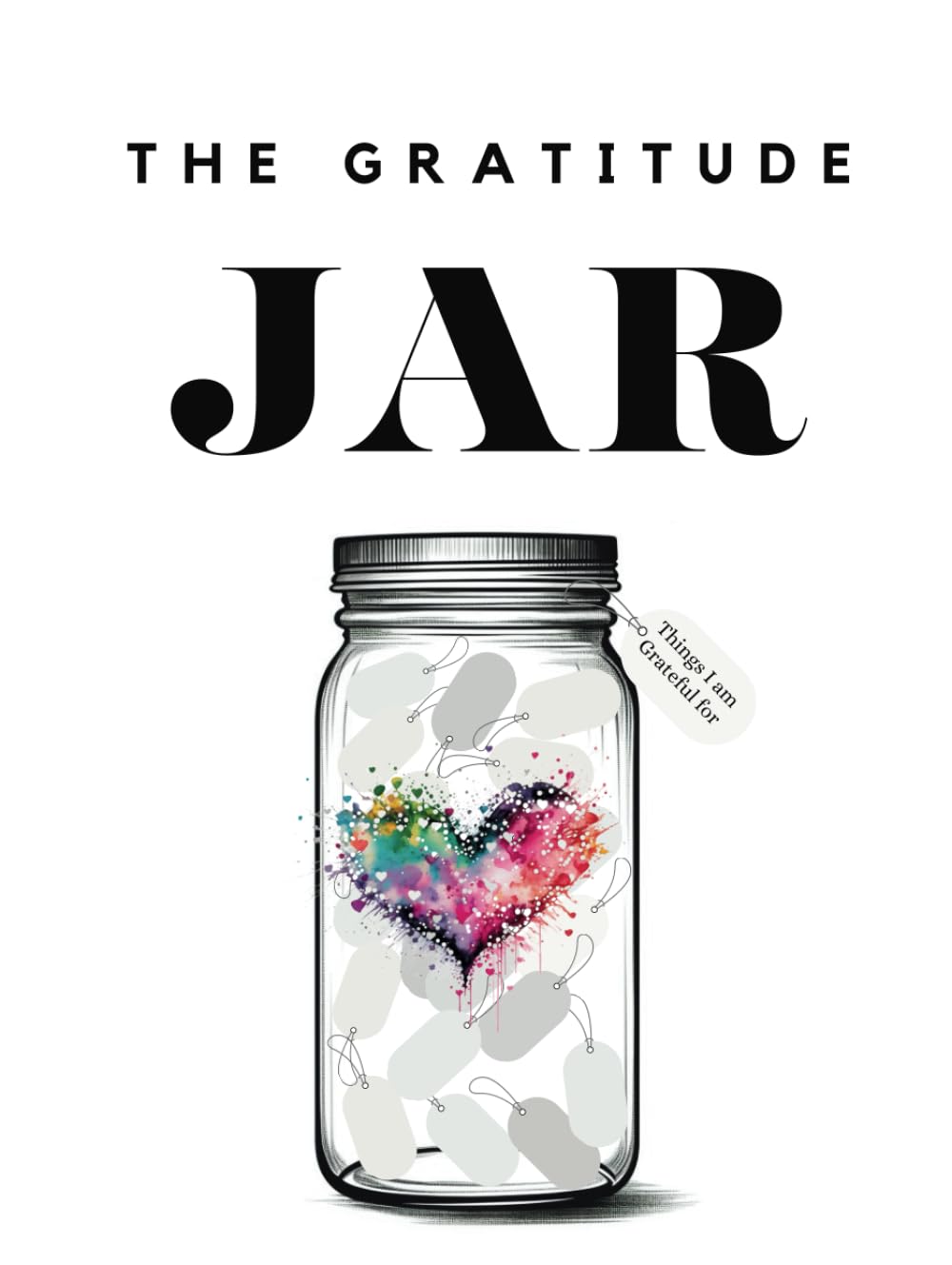 The Gratitude Jar: A Gratitude and Affirmation Journal