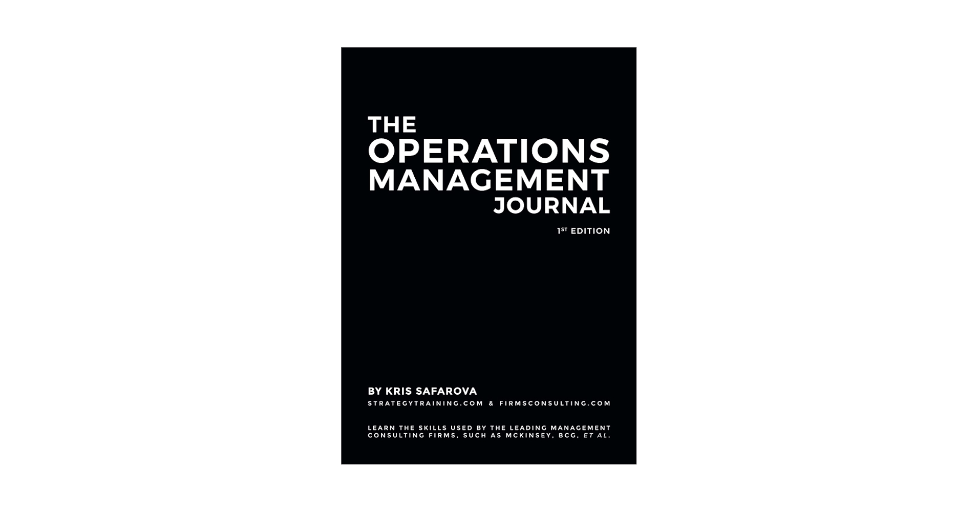 The Strategy Journal: Learn the skills used by the leading management consulting firms， such as McKinsey， BCG， et al. (Strategy Journals) Safarova， Kris The Operations Management Journal: Learn the skills used by