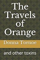 The Travels of Orange: and other toxins 1520521626 Book Cover