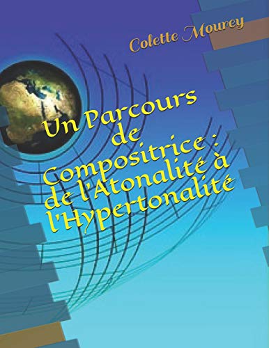 Un Parcours de Compositrice : de l'Atonalité à l'Hypertonalité (French Edition)