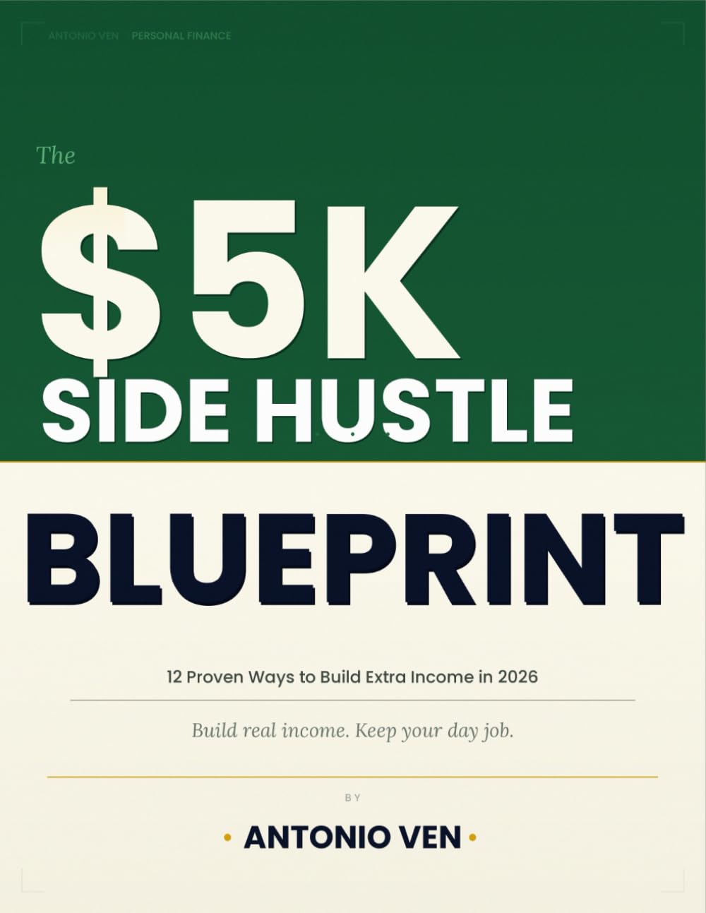 The $5K Side Hustle Blueprint: 12 Proven Ways to Build Extra Income in 2026: 12 Proven Ways to Build Extra Income in 2026