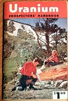 Uranium Prospectors' Handbook; First Edition, September, 1954 B001Q1NOTQ Book Cover