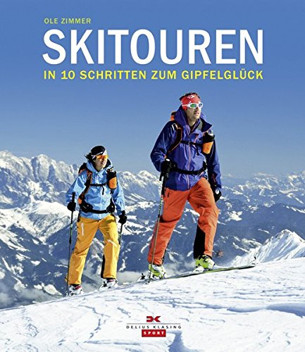 Skitouren: In 10 Schritten zum Gipfelglück Skitouren: In 10 Schritten zum Gipfelglück