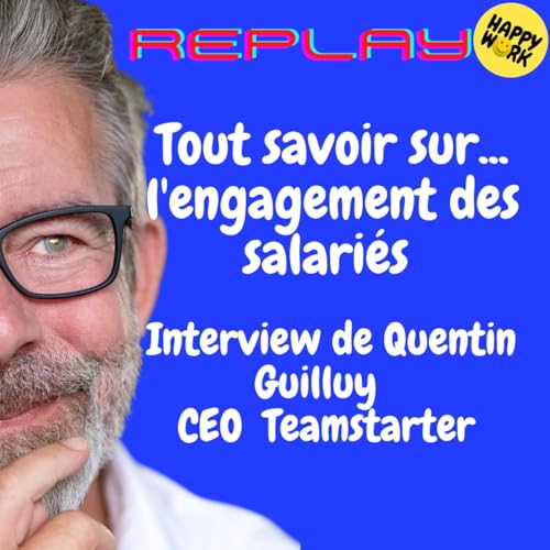 『REPLAY - Tout savoir sur... l'engagement des salari&eacute;s - Interview de Quentin Guilluy - CEO - Teamstarter』のカバーアート