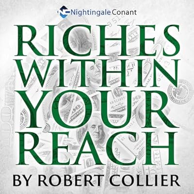 Riches Within Your Reach: The Power to Achieve Your Dreams