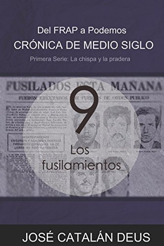 Los fusilamientos (Crónica de medio siglo: del FRAP a Podemos, un viaje por la historia reciente con Ricardo Acero y sus compañeros)