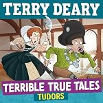 Cover of Terrible True Tales: Tudors