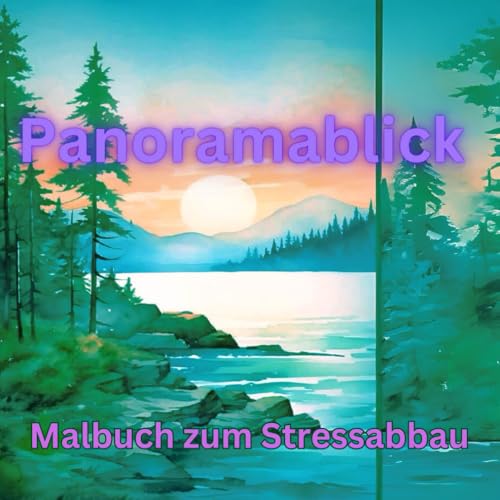 Panoramablick: Malbuch fuer Erwachsene und junge Menschen. Fuer geistige Klarheit und Stressabbau.: Werfen Sie einen Blick auf d