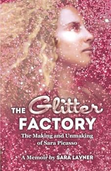 Paperback The Glitter Factory: The Making and Unmaking of Sara Picasso (A Memoir) Book