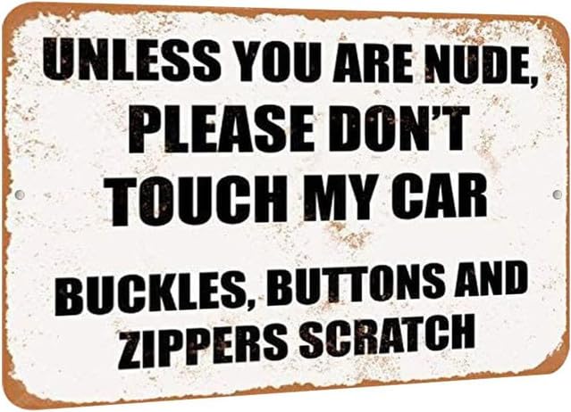 Geroclonup Metal Sign - Unless You are Nude, Please Don't Touch My CAR. Buckles, Buttons and Zippers Scratch. - Vintage Look- 20x30cm