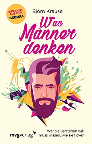 Was Männer denken: Wer sie verstehen will, muss wissen, wie sie ticken (German Edition)