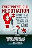 Entrepreneurial Negotiation: Understanding and Managing the Relationships that Determine Your...