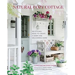 The Natural Cozy Cottage 100 styling ideas to create a warm and welcoming home Hardcover–March 8 2022