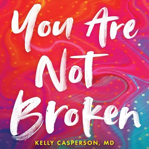 You Are Not Broken by Kelly Casperson M.D. episode artwork
