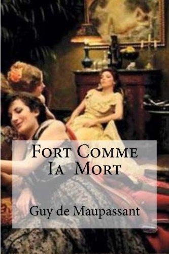 Fort Comme Ia Mort: Fort Comme Ia Mort Maupassant, Guy de