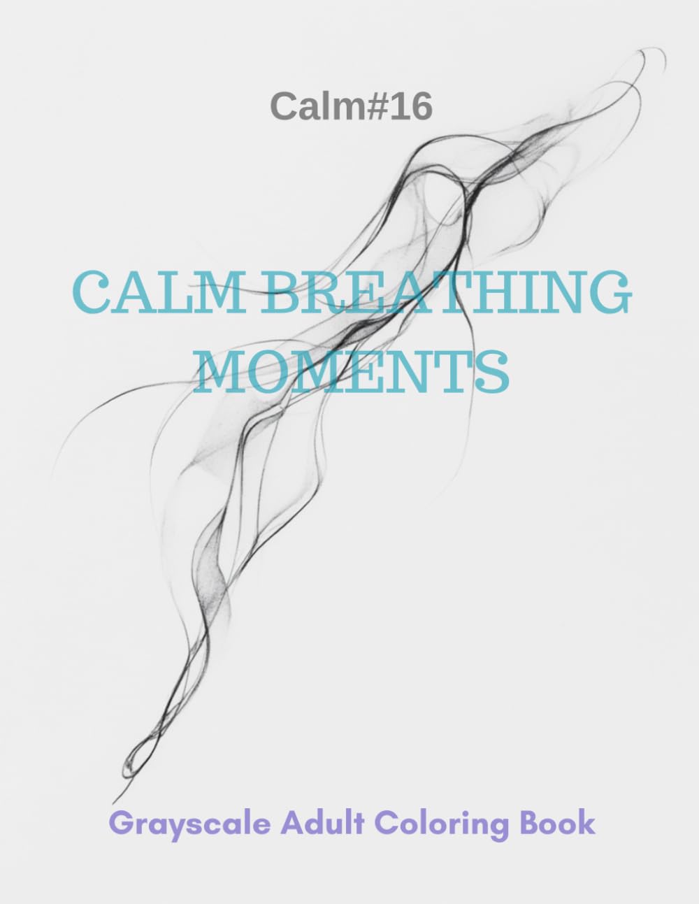 Calm Breathing Moments: A Grayscale Adult Coloring Book for Mindful Respiration