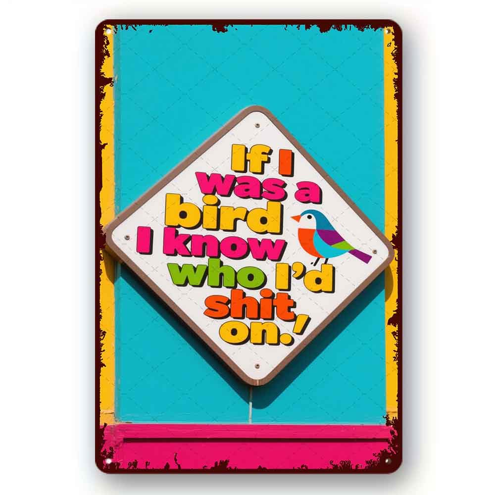 peiyeety Funny Tin Sign If I Was a Bird I Know Who I‘d Shit On metal Signs Cute Funny Family Life Sign Decorative Plaque Fun Rustic Tin Signs Plaque 8x12 Inch