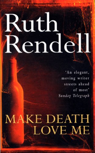 Make Death Love Me: a nightmarish mystery of desire and deceit from the award-winning queen of crime, Ruth Rendell book cover