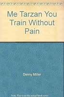 Me Tarzan You Train Without Pain 0975391720 Book Cover