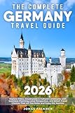 The Complete Germany Travel Guide: Explore Cities, Countryside & Cultural Landmarks with Seamless Planning, Local Perspective, and Smart Travel Choices That Let You Relax and Enjoy the Journey
