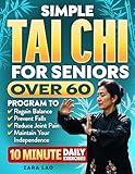 Simple Tai Chi For Seniors Over 60: An Illustrated 30-Day Program to Regain Balance, Prevent Falls, Reduce Joint Pain & Maintain Your Independence With 10 Minute Daily Exercises (Health Books)